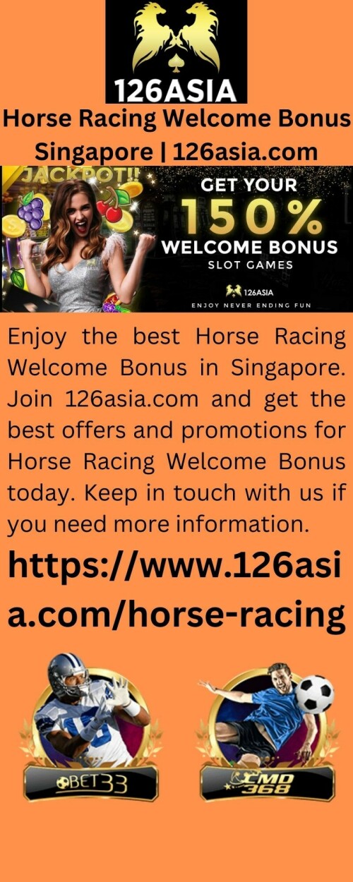 Enjoy the best Horse Racing Welcome Bonus in Singapore. Join 126asia.com and get the best offers and promotions for Horse Racing Welcome Bonus today. Keep in touch with us if you need more information.

https://www.126asia.com/horse-racing