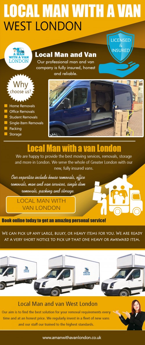 Locate dependable removals service when Hire Local Man with a van West London at https://www.amanwithavanlondon.co.uk/london-single-item-removals/

Find us on : https://goo.gl/maps/73zmKBs7Tkq

Moving to a new house or office can be an extremely stressful situation. It's a lengthy process that starts with planning the move, packing your belongings and eventually ensuring they are dropped off at your new location in one-piece. Hire Local Man with a van West London can make the transition smooth and an amazing experience for you. It saves time and energy by cutting down the number of trips you would have had to make with a family car or small-sized pickup truck.

A Man With a Van London

5 Blydon House, 33 Chaseville Park Road, London, GB, N21 1PQ
Call Us : 020 8351 4940
Email : steve@amanwithavanlondon.co.uk/info@amanwithavanlondon.co.uk

My Profile : https://photouploads.com/amwavlondon

More Images :

http://photouploads.com/image/ExEU
http://photouploads.com/image/ExEX
http://photouploads.com/image/ExE3
http://photouploads.com/image/ExE9