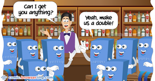 Eight bytes walk into a bar. The barman asks, "Can I get you anything?" The bytes reply, "Yeah, make us a double!"

For more browser comics visit comic.browserling.com. New jokes about browsers and web developers every week!