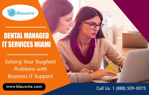 IT Help Desk Solutions Services in Fort Lauderdale - Miami FL for all business at https://bleuwire.com/dental-it-support/

Find Us : https://goo.gl/maps/XNMFumDNjrL2
https://binged.it/2zCz0PJ

Business It Support : 

Dental Managed  IT Support & Services Miami
dental IT support miami
dental it services miami
dental managed it services miami

Whether you currently have a team of employees dedicated to your IT; and need guidance and advice on current or future projects, or different tasks such as monitoring or help desk support; or need a fully managed IT Help Desk Solutions Services in Fort Lauderdale - Miami FL, we can help. We have a team of certified engineers with years of experience in project management to help you tackle any project on time and within budget. 

Address : 8567 Coral Way, Ste 465 Miami Florida 33155 United States

https://sites.google.com/view/manageditservicesflorida/computer-repair-in-miami
https://plus.google.com/u/0/communities/105931948603759224768
https://photos.app.goo.gl/CmsVa9HKfwdjLa1f6
https://profiles.wordpress.org/bleuwireitservices
https://en.gravatar.com/bleuwireitservices
https://bleuwireitservices.netboard.me/
https://kinja.com/itconsultantsflorida
https://bleuwire.contently.com/