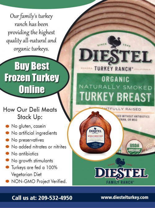 Buy Thanksgiving fresh whole turkey near me that is perfect for your dinner plan at https://diestelturkey.com/diestel-organic/

Visit Also :
https://diestelturkey.com/naturally-smoked-whole-turkey
https://diestelturkey.com/traditional-grind
https://diestelturkey.com/smoked-turkey-breast
https://diestelturkey.com/diestel-organic/

Fresh turkey should not be stored for more than two days, even in the deep freezer. Frozen turkey should be less than two months old. The giblets should be removed and stored separately while storing fresh turkey. The internal temperature of the bird should be at least 180 degrees F. This can be checked by using an internal meat thermometer. Buy Thanksgiving fresh whole turkey near me at low price offers.

More Links :
https://rumble.com/v74gz1-buy-thanksgiving-fresh-whole-turkey-near-me.html
https://rumble.com/v74gz9-order-fresh-smoked-turkey-online.html
http://followus.com/SmokedTurkey
https://en.gravatar.com/groundturkey

Thanksgiving Turkey

22200 Lyons Bald Mountain Rd, Sonora, California  95370, USA

Call Us: +1 2095324950

Deals In....
Fresh Whole Turkey Near Me
Order Fresh Turkey Online
Buy Frozen Turkey Online
Turkey On Sale Near Me
Roast Diestel Turkey
Smoked Diestel Turkey   
Diestel Turkey Breast  
Thanksgiving Diestel Turkey
Ground Diestel Turkey
Smoked Diestel Turkey Breast
Roasted Diestel Turkey