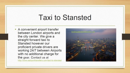A convenient airport transfer between London airports and the city center.We give a straight forwardtaxi to Stansted however our proficient private drivers are working 24/7 between Airports with no additional charge for the gear.	Contact us at 	http://www.eairporttransfers.com/taxi-to-stansted/