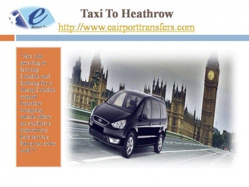 “Are you arriving or leaving London and looking for a cheap London airport transfers company which offers an exclusive airport taxi hire service but at no extra cost”?	http://www.eairporttransfers.com/