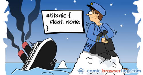#titanic { float: none; }

For more browser comics visit comic.browserling.com. New jokes about browsers and web developers every week!