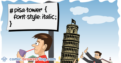 #pisa-tower { font-style: italic; }

For more browser comics visit comic.browserling.com. New jokes about browsers and web developers every week!