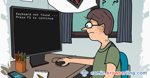 Keyboard not found... Press F1 to continue.

For more browser comics visit comic.browserling.com. New jokes about browsers and web developers every week!