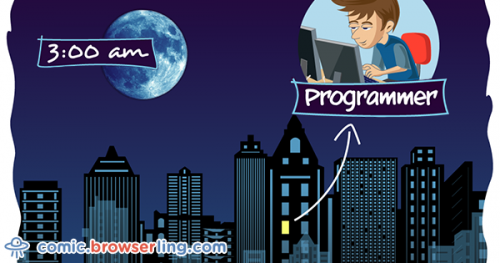 Programmers are the only people awake at 3am.

For more browser comics visit comic.browserling.com. New jokes about browsers and web developers every week!