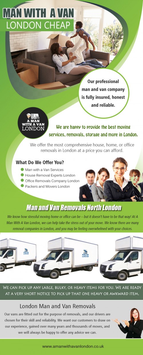 Man and van removals north London for cheap and professional services at https://www.amanwithavanlondon.co.uk/

Find Us : https://goo.gl/maps/JwJmKQz4Kf92

Man and van removals north London services are designed to help make any move more straightforward and take the physical effort out of a job. Moving heavy loads can often present a big challenge, but man and van services can usually carry loads over any distance, and provide precisely the right amount of workforce needed for the job.

Address-  5 Blydon House, 33 Chaseville Park Road, London, LND, GB, N21 1PQ 
Contact Us : 020 8351 4940 
Mail : steve@amanwithavanlondon.co.uk , info@amanwithavanlondon.co.uk

Our Profile : https://photouploads.com/amwavlondon

More Images : 

https://photouploads.com/image/E0qK
https://photouploads.com/image/E0qO
https://photouploads.com/image/E0qV
https://photouploads.com/image/E0z1